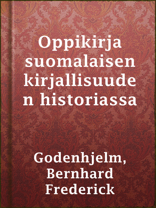 Title details for Oppikirja suomalaisen kirjallisuuden historiassa by Bernhard Frederick Godenhjelm - Available